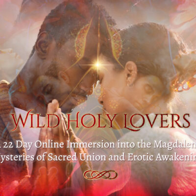 Wild Holy Lovers 22 Day Immersion WILD HOLY LOVERS 22 Day Online Immersion with Couples Private Sessions